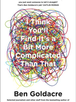 I Think You'll Find It's a Bit More Complicated Than That