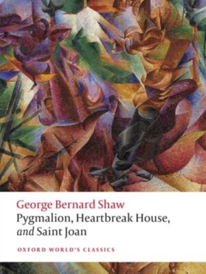 Pygmalion, Heartbreak House, and Saint Joan