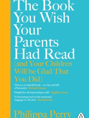 The Book You Wish Your Parents Had Read (and Your Children Will Be Glad That You Did)