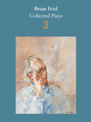 Brian Friel: Collected Plays - Volume 3