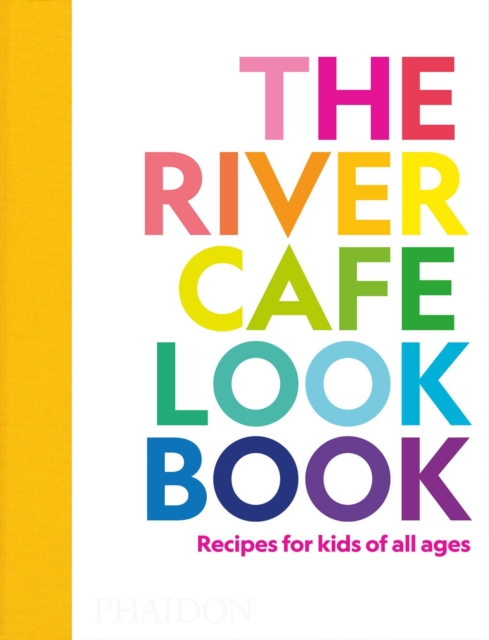 The River Cafe Look Book, Recipes for Kids of all Ages