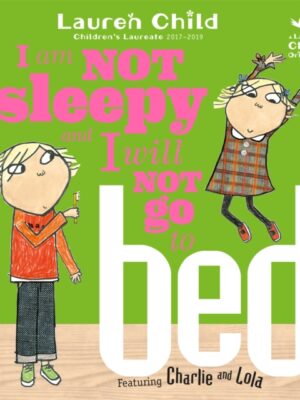 Charlie and Lola: I Am Not Sleepy and I Will Not Go to Bed
