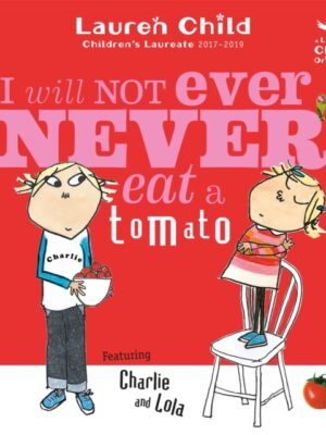Charlie and Lola: I Will Not Ever Never Eat A Tomato