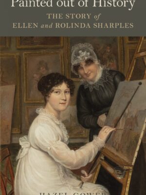 Painted out of History: Ellen and Rolinda Sharples