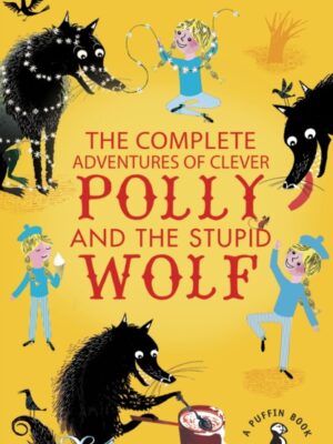 The Complete Adventures of Clever Polly and the Stupid Wolf