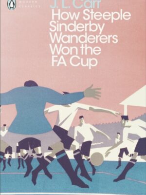 How Steeple Sinderby Wanderers Won the F.A. Cup