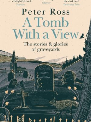 A Tomb With a View – The Stories & Glories of Graveyards