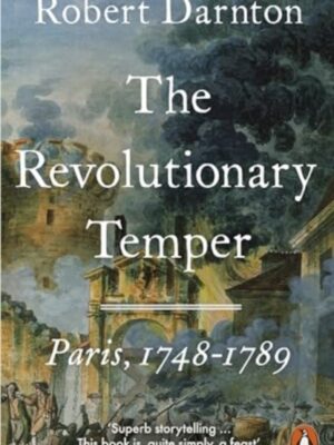 The Revolutionary Temper : Paris, 1748–1789