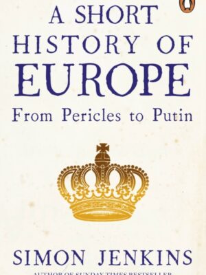 A Short History of Europe : From Pericles to Putin