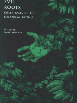 Evil Roots : Killer Tales of the Botanical Gothic