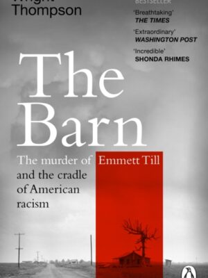 The Barn : The Murder of Emmett Till and the Cradle of American Racism