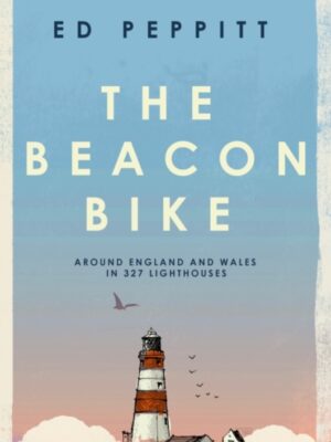 The Beacon Bike : Around England and Wales in 327 Lighthouses