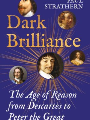 Dark Brilliance : The Age of Reason from Descartes to Peter the Great