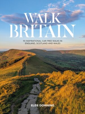 Walk Britain : 90 inspirational car-free walks in England, Scotland and Wales