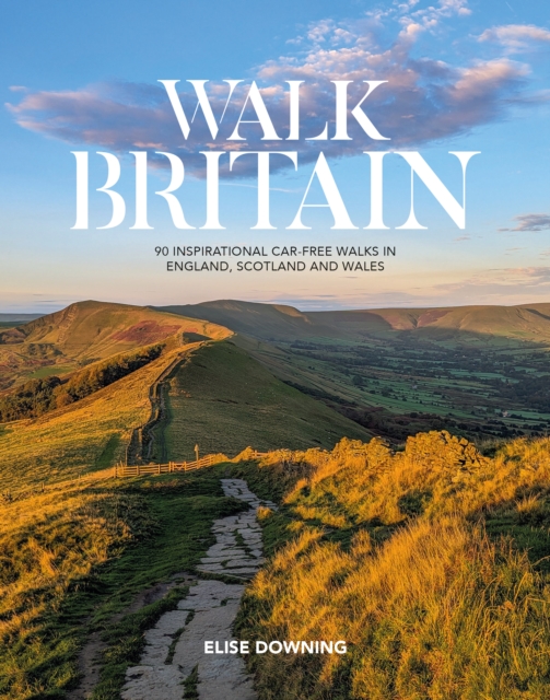 Walk Britain : 90 inspirational car-free walks in England, Scotland and Wales