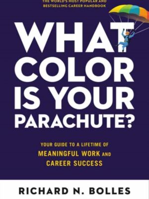 What Color Is Your Parachute? 2023 : Your Guide to a Lifetime of Meaningful Work and Career Success