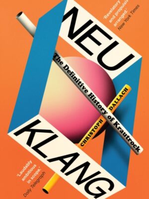 Neu Klang: The Definitive History of Krautrock