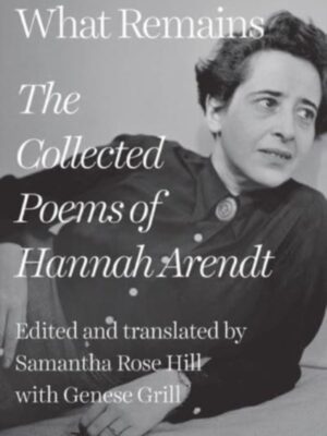 What Remains : The Collected Poems of Hannah Arendt