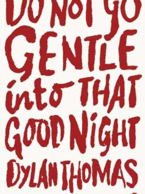 Do Not Go Gentle Into That Good Night
