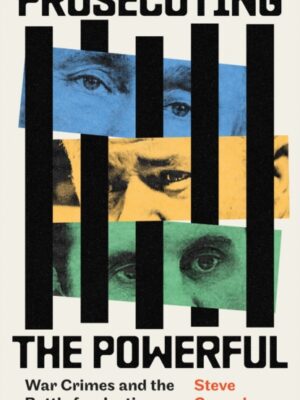 Prosecuting the Powerful: War Crimes and the Battle for Justice