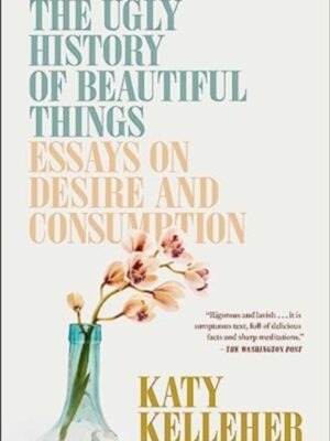 The Ugly History of Beautiful Things