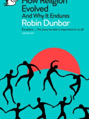 How Religion Evolved: And Why It Endures