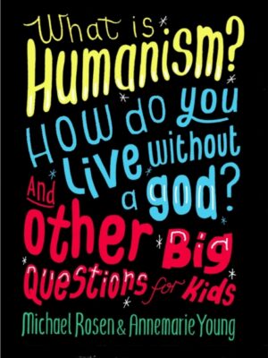 What is Humanism? How do you live without a god?