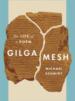 Gilgamesh: The Life of a Poem